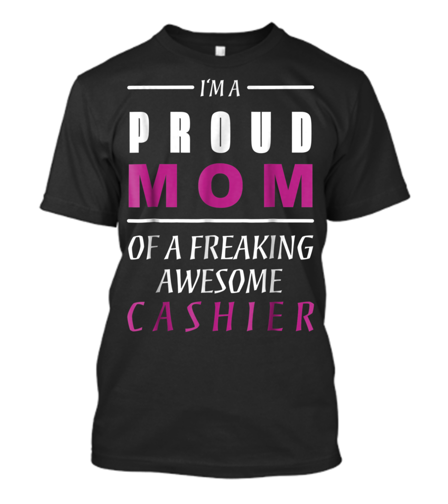 I'm A Proud Mom Of A Freaking Awesome Cashier T-Shirt