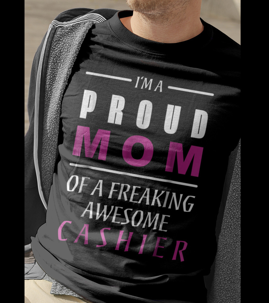 I'm A Proud Mom Of A Freaking Awesome Cashier T-Shirt