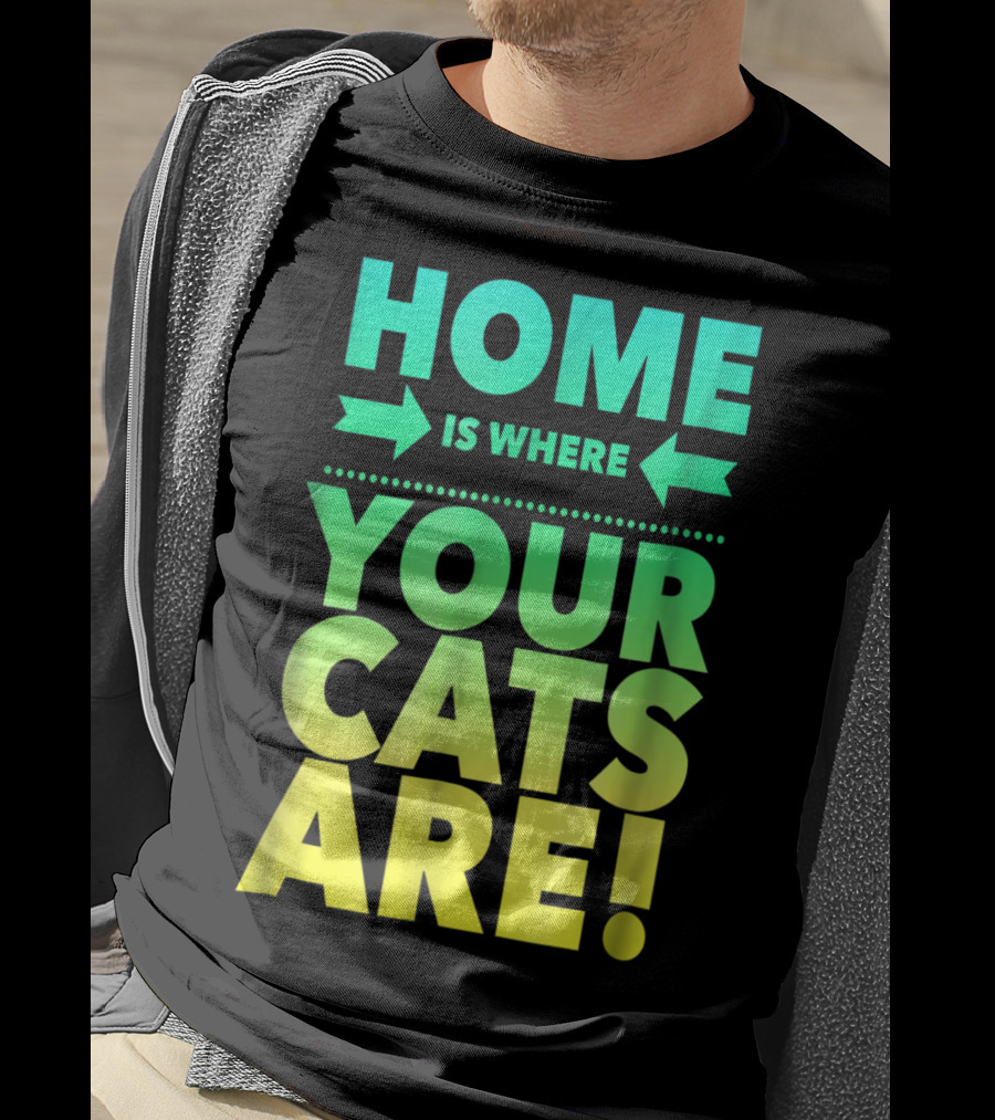 Home Is Where Your Cats Are Cat Mom Cat Dad T-Shirt