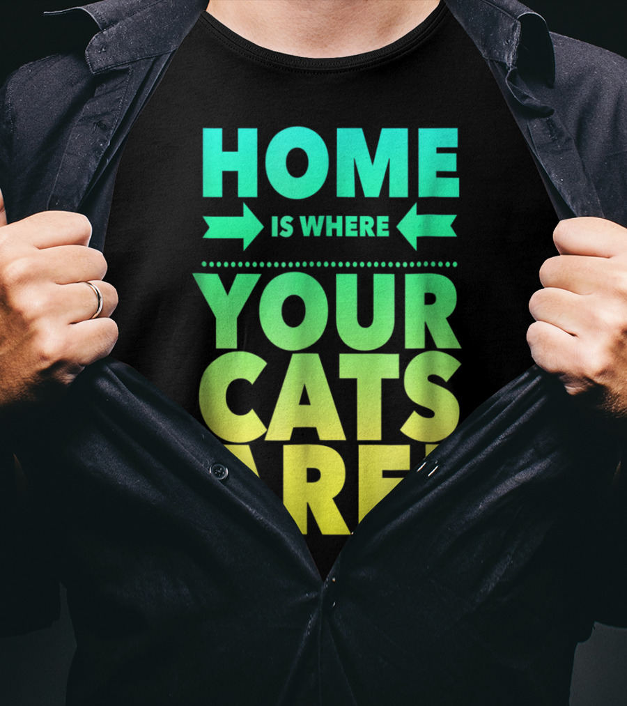 Home Is Where Your Cats Are Cat Mom Cat Dad T-Shirt
