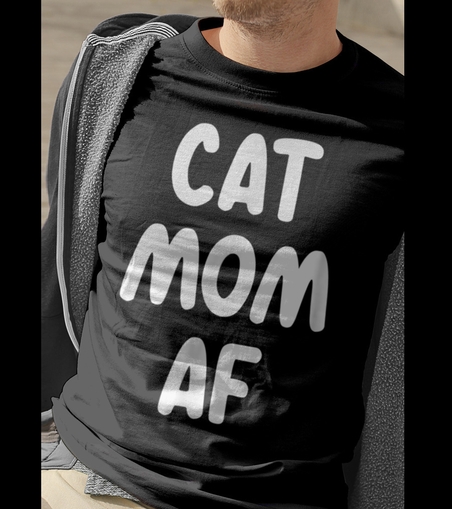 Cat Mom AF Sarcastic Funny Pets Womens T-Shirt