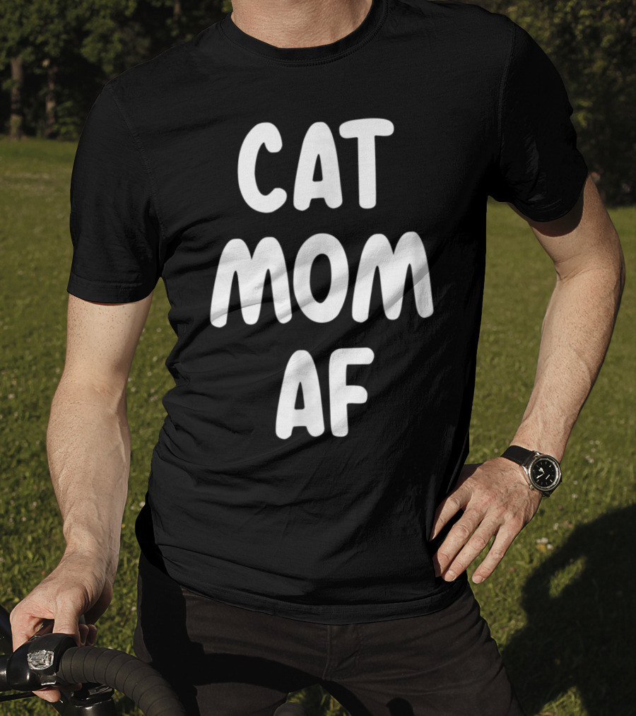 Cat Mom AF Sarcastic Funny Pets Womens T-Shirt