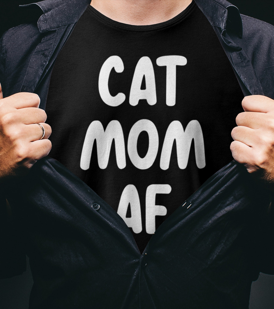 Cat Mom AF Sarcastic Funny Pets Womens T-Shirt