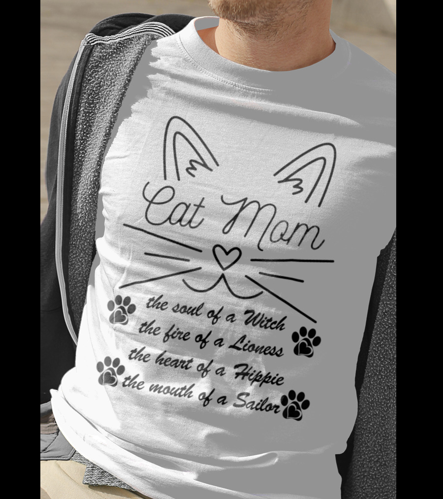 Cat Mom: The Soul Of A Witch, The Fire Of A Lioness, The Heart Of A Hippie, The Mouth Of A Sailor T-Shirt