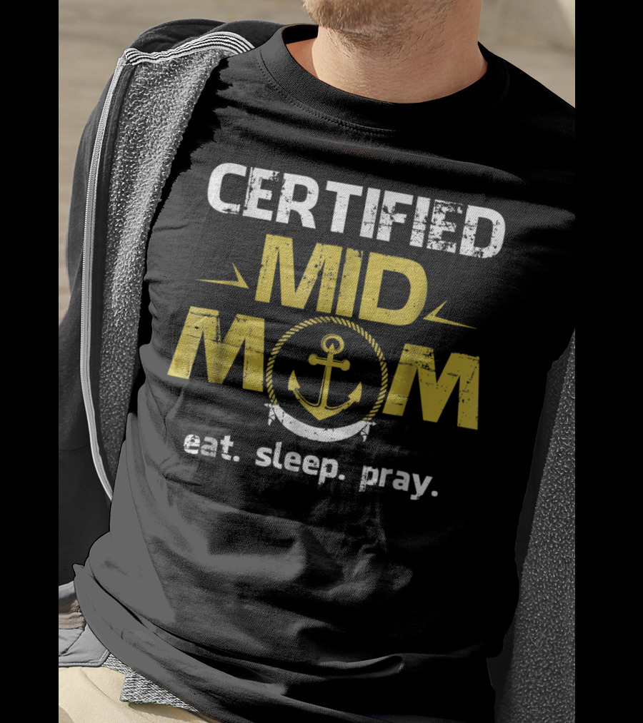Certified Mid Mom Eat Sleep Pray Anchor T-Shirt