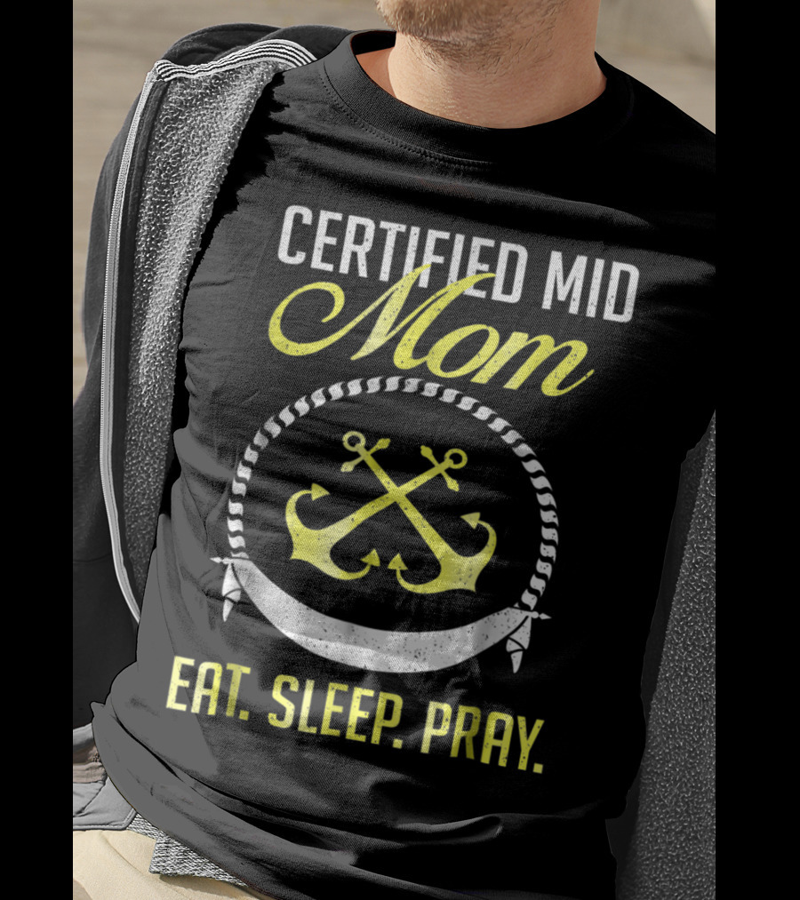 Certified MID Mom Eat Sleep Pray Naval Anchors T-Shirt