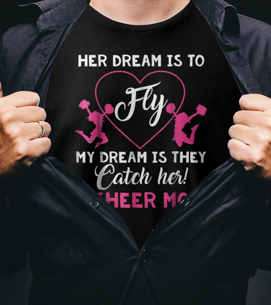Her Dream Is To Fly My Dream Is They Catch Her Hashtag Cheer Mom T-Shirt