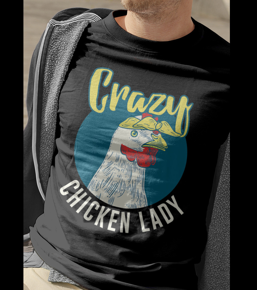 Crazy Chicken Lady Hen Whisperer Mom Farmer T-Shirt
