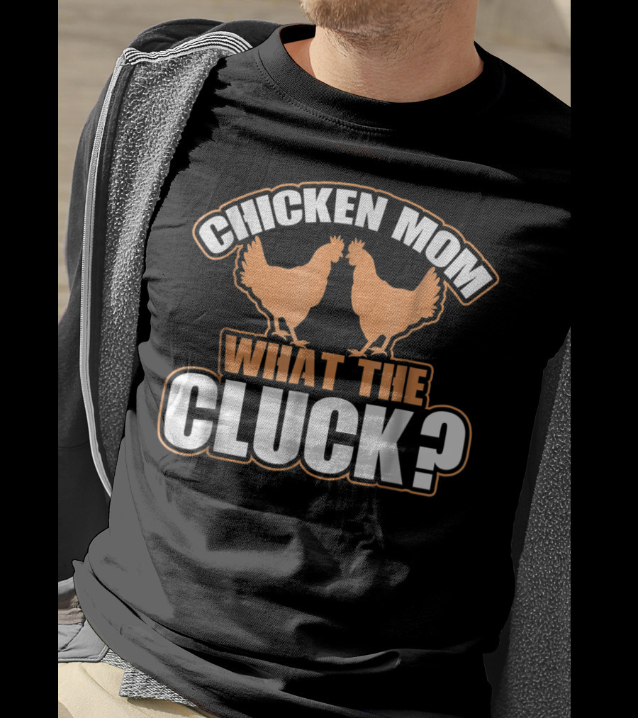 Chicken Mom What The Cluck Funny Chick T-Shirt