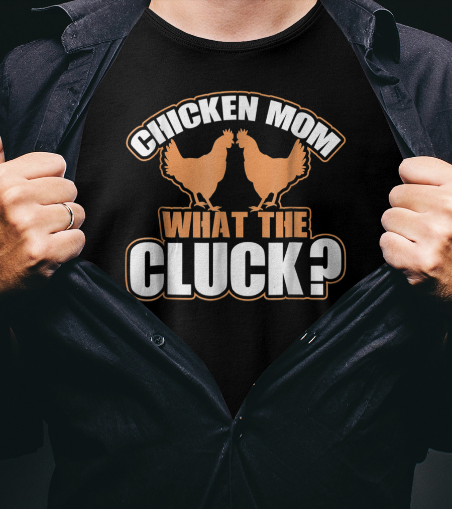 Chicken Mom What The Cluck Funny Chick T-Shirt