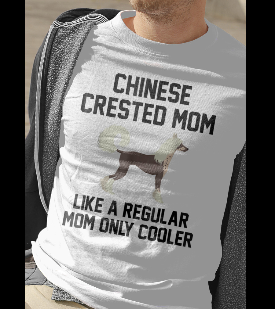 Chinese Crested Mom Like A Regular Mom Only Cooler T-Shirt