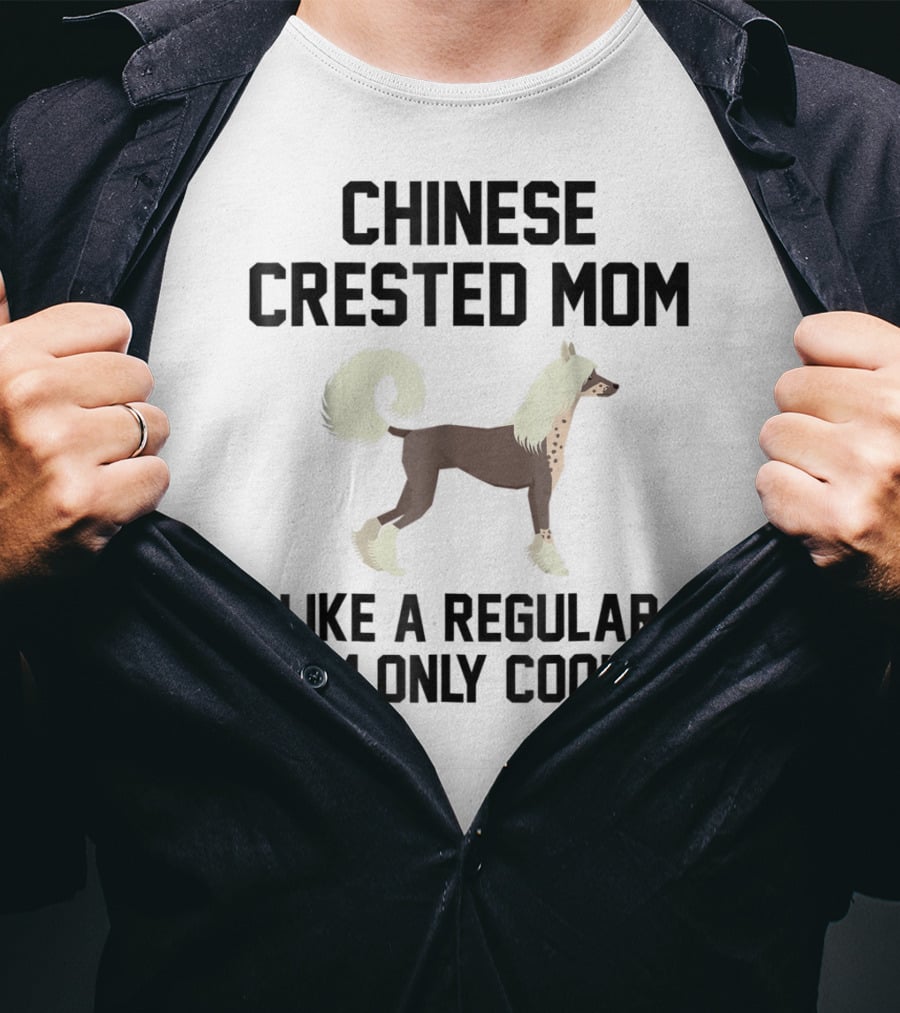 Chinese Crested Mom Like A Regular Mom Only Cooler T-Shirt