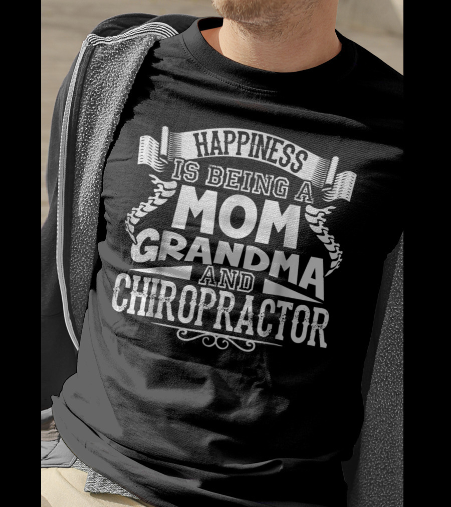 Happiness Is Being A Mom Grandma And Chiropractor T-Shirt