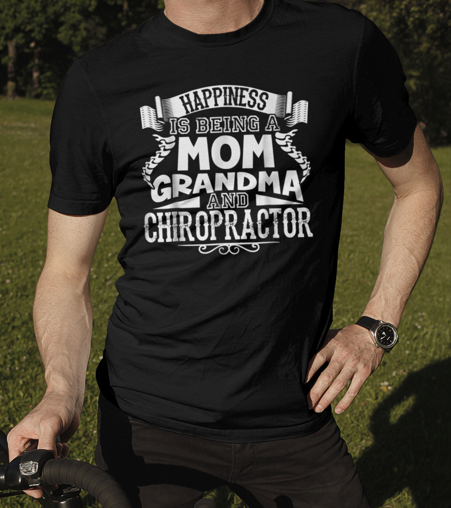 Happiness Is Being A Mom Grandma And Chiropractor T-Shirt