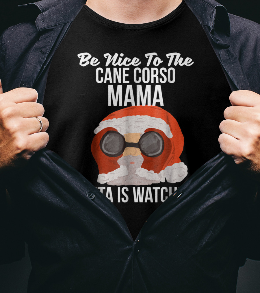 Be Nice To The Cane Corso Mama Santa Is Watching T-Shirt