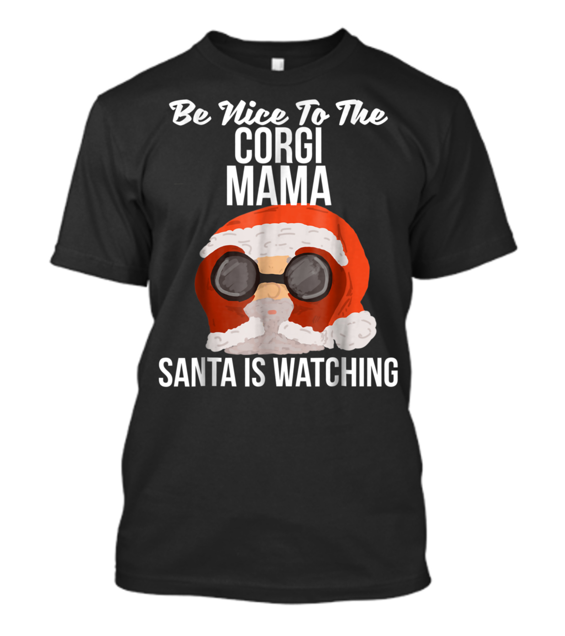 Be Nice To The Corgi Mama Santa Is Watching T-Shirt