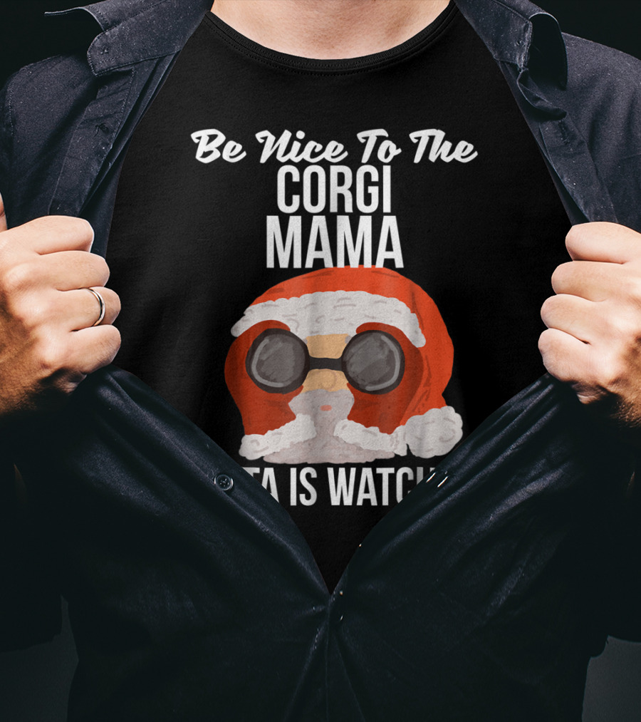 Be Nice To The Corgi Mama Santa Is Watching T-Shirt