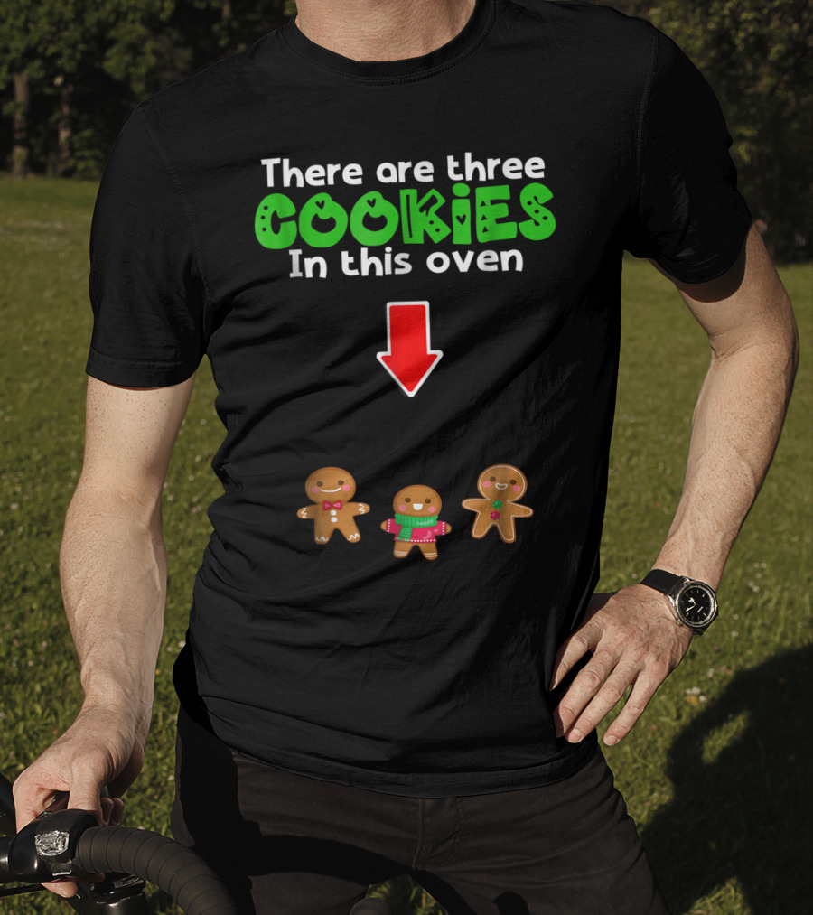 There Are Three Cookies In This Oven Christmas Expecting Triplets Mom To Be Pregnant Wife T-Shirt