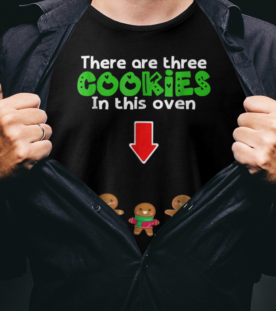 There Are Three Cookies In This Oven Christmas Expecting Triplets Mom To Be Pregnant Wife T-Shirt