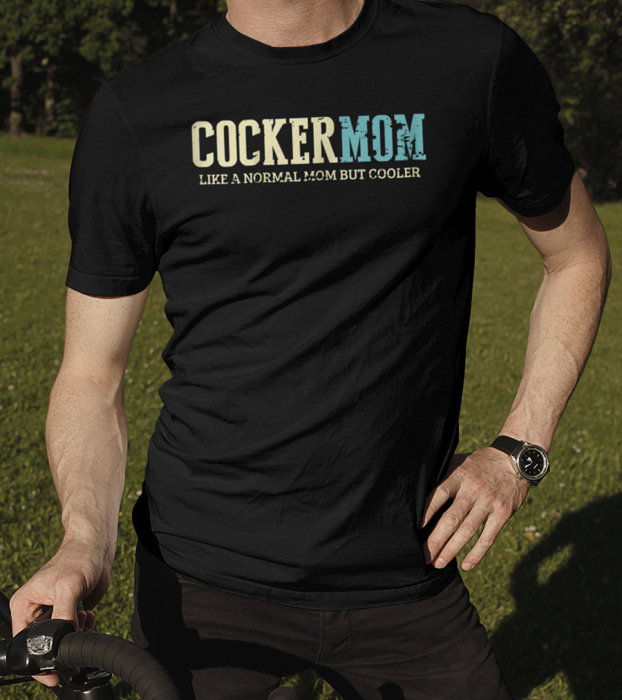 Cocker Mom Like A Normal Mom But Cooler T-Shirt