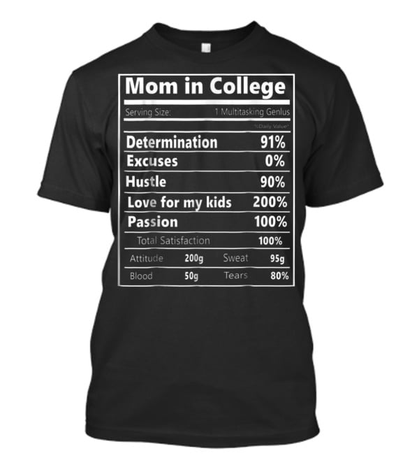 Mom In College Nutrition Facts Determination 91% Hustle 90% Love For My Kids 200% Passion 100% Total Satisfaction T-Shirt