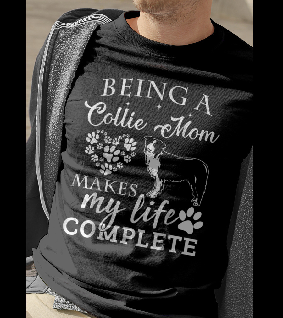 Being A Collie Mom Makes My Life Complete T-Shirt