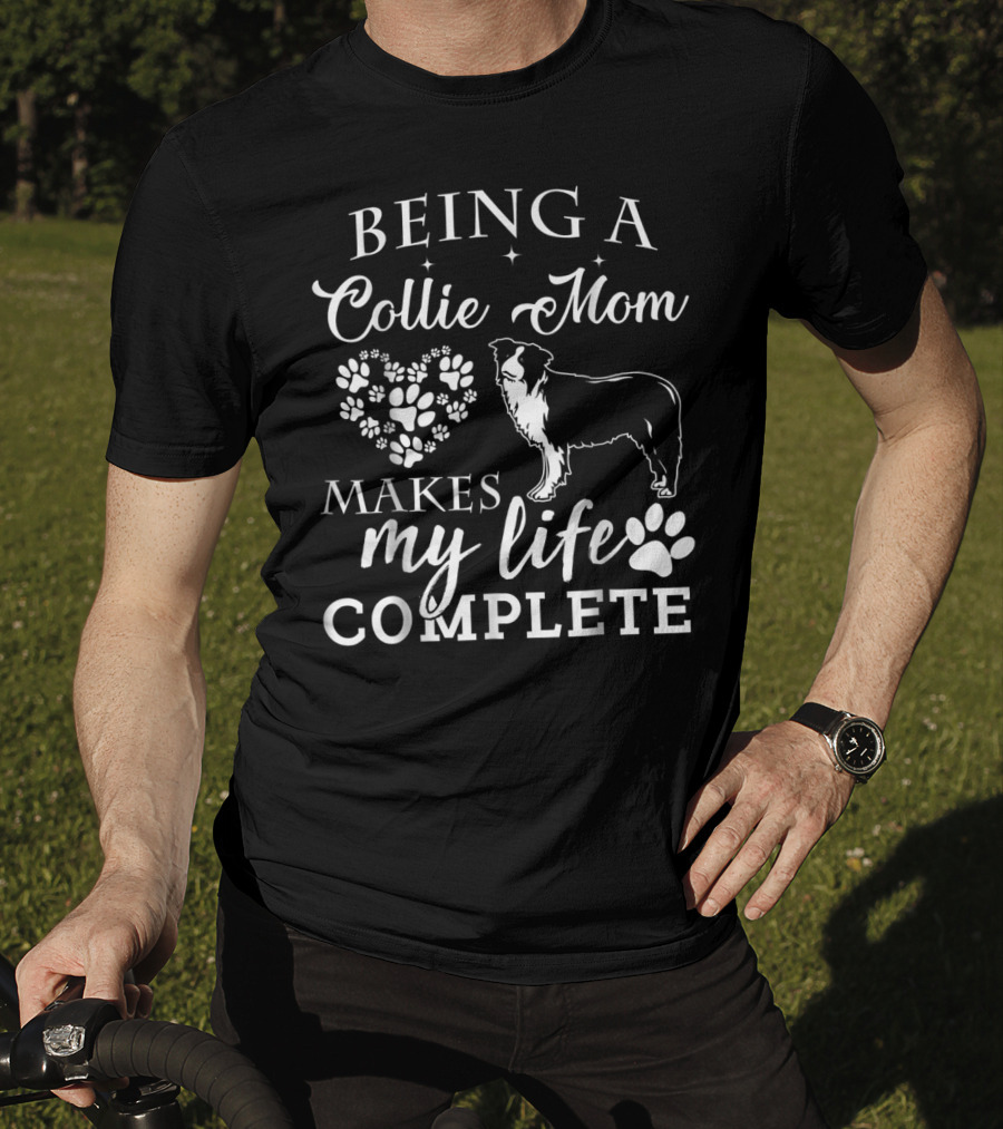 Being A Collie Mom Makes My Life Complete T-Shirt