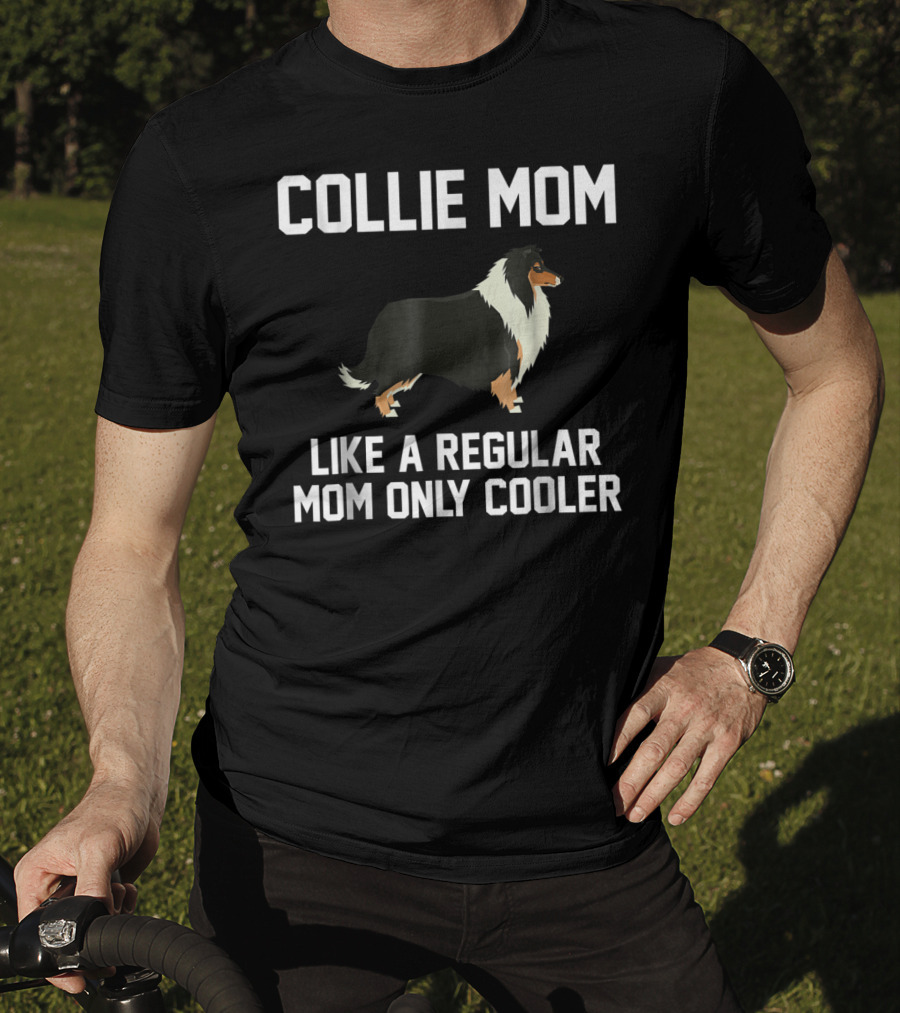 Collie Mom Like A Regular Mom Only Cooler T-Shirt