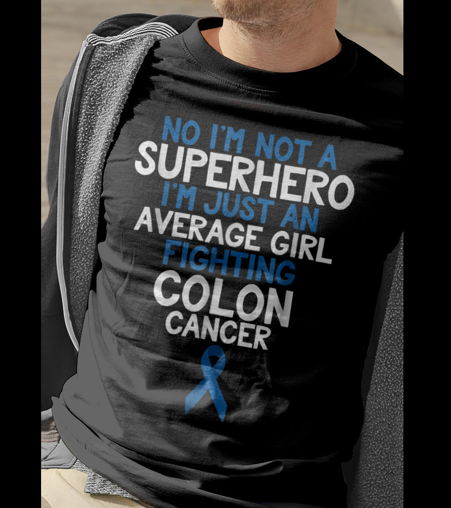 No I'm Not A Superhero I'm Just An Average Girl Fighting Colon Cancer Mom Wife Daughter Sister Grandma T-Shirt
