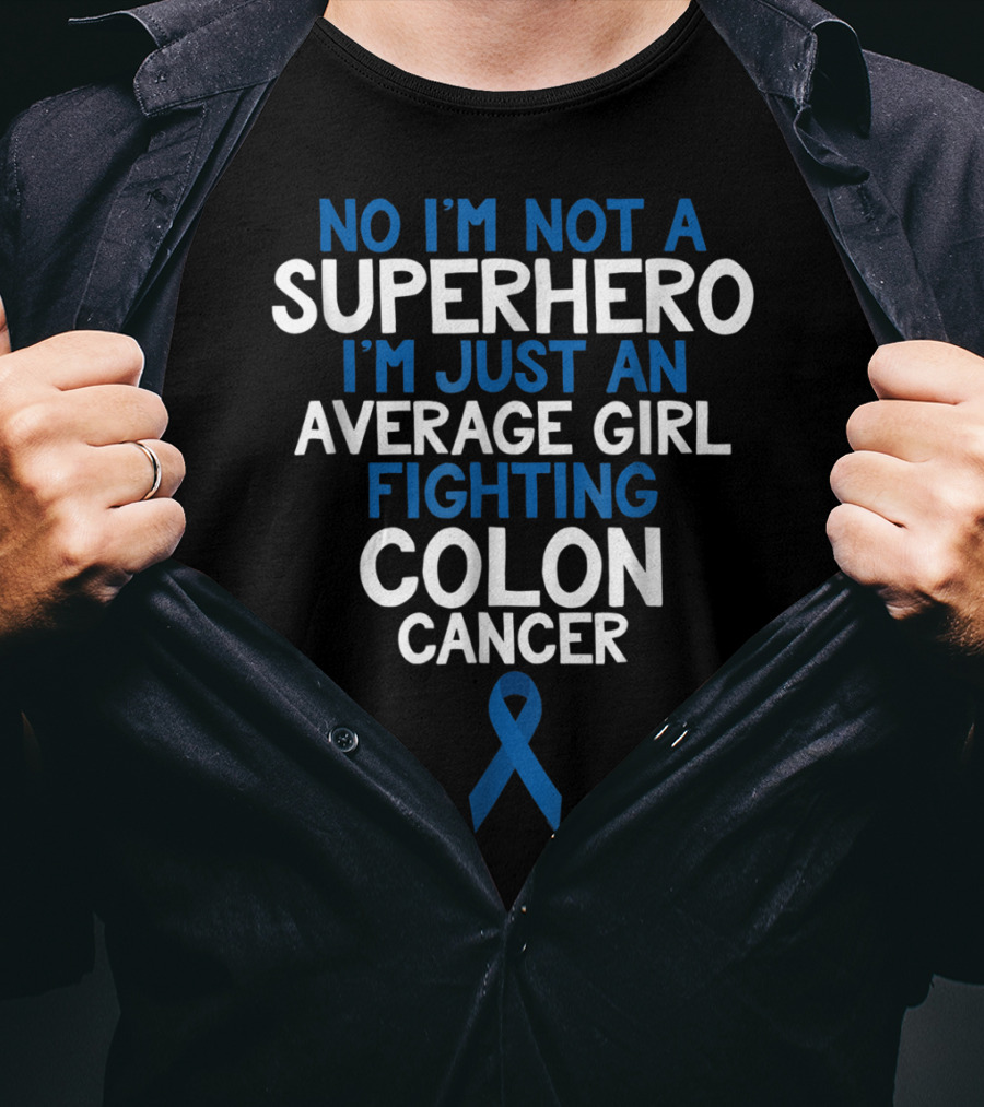 No I'm Not A Superhero I'm Just An Average Girl Fighting Colon Cancer Mom Wife Daughter Sister Grandma T-Shirt