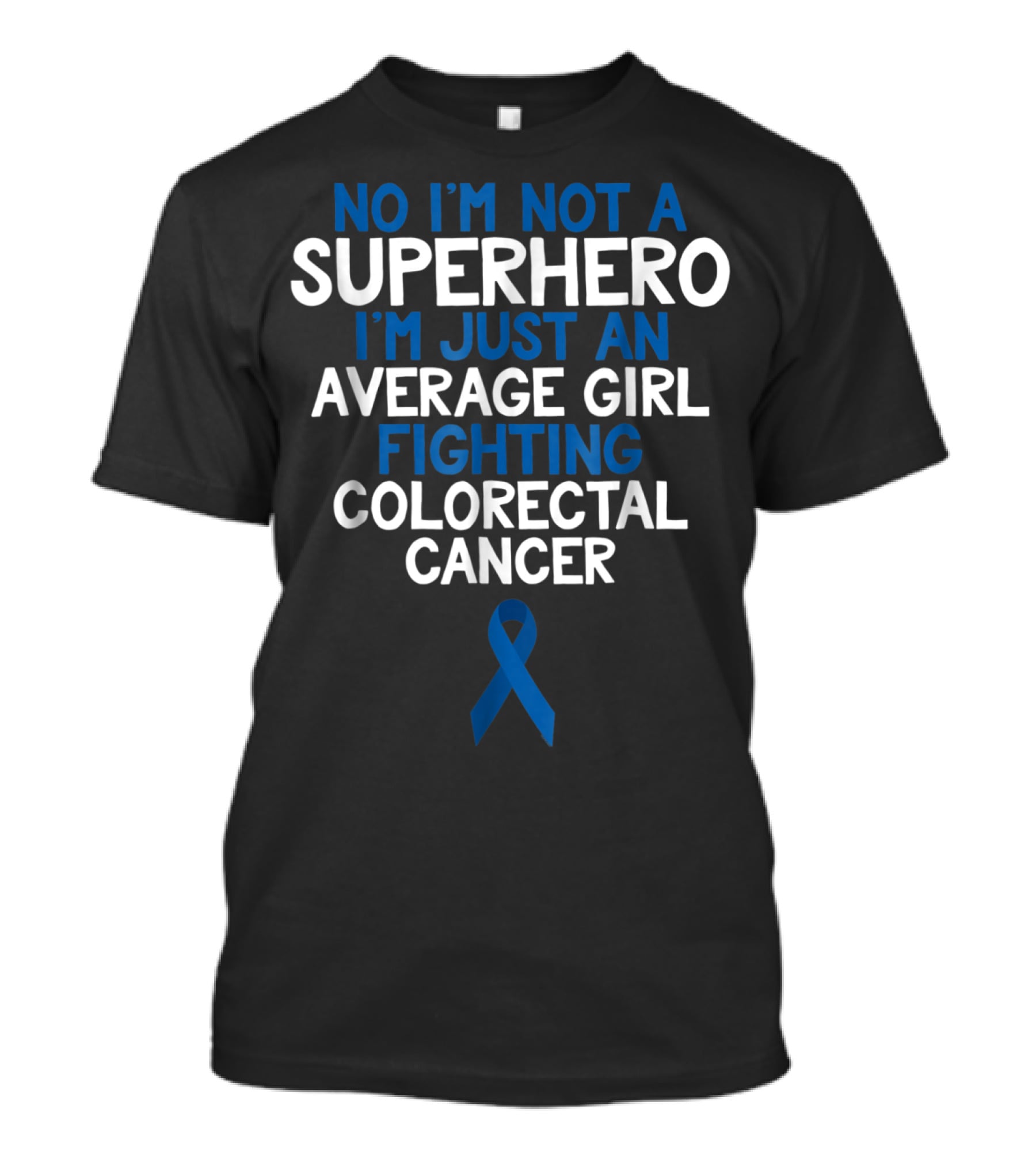 No I'm Not A Superhero I'm Just An Average Girl Fighting Colorectal Cancer Wife Daughter Sister Grandma72 T-Shirt