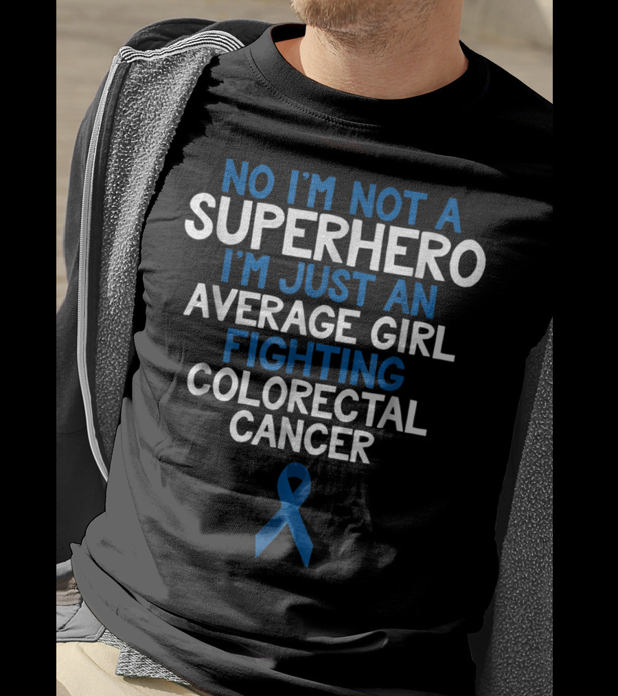 No I'm Not A Superhero I'm Just An Average Girl Fighting Colorectal Cancer Wife Daughter Sister Grandma72 T-Shirt