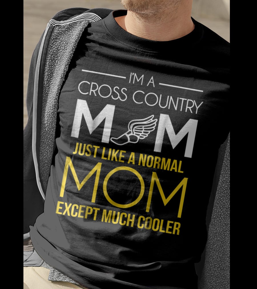 I'm A Cross Country Mom Just Like A Normal Mom Except Much Cooler T-Shirt