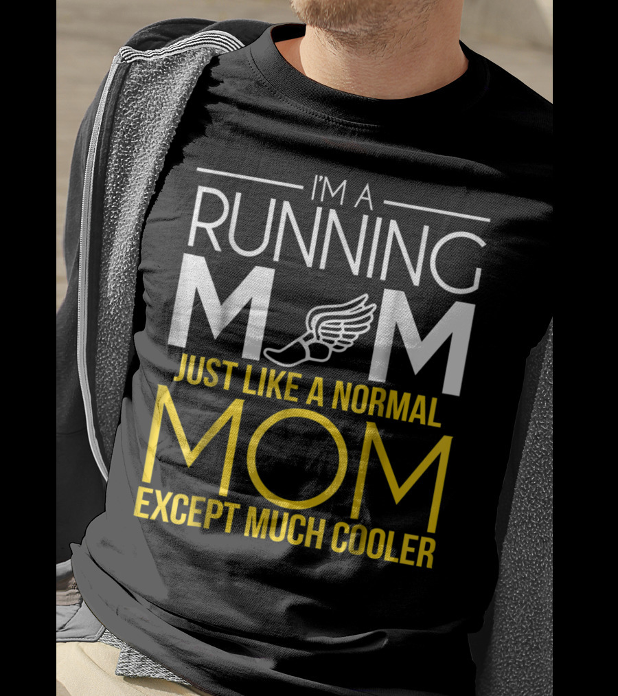I'm A Running Mom Just Like A Normal Mom Except Much Cooler T-Shirt
