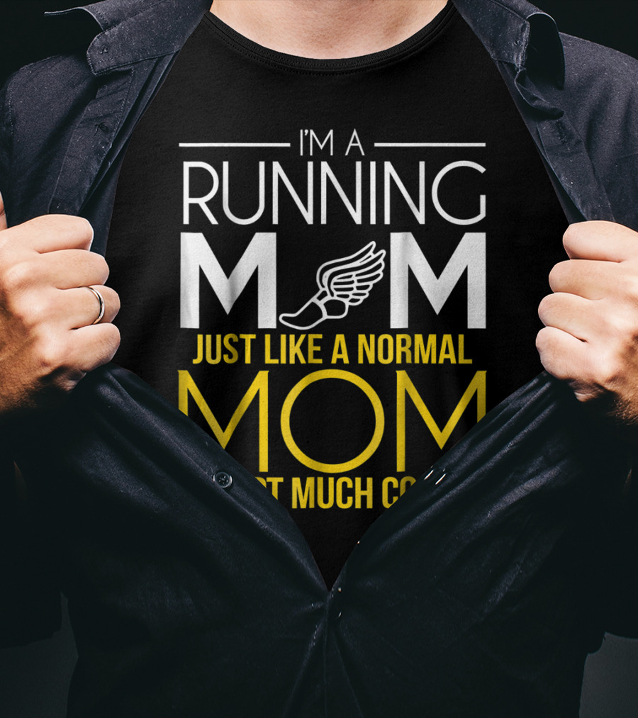 I'm A Running Mom Just Like A Normal Mom Except Much Cooler T-Shirt