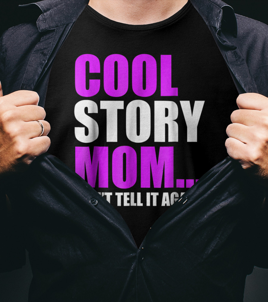 Cool Story Mom. Don't Tell It Again T-Shirt