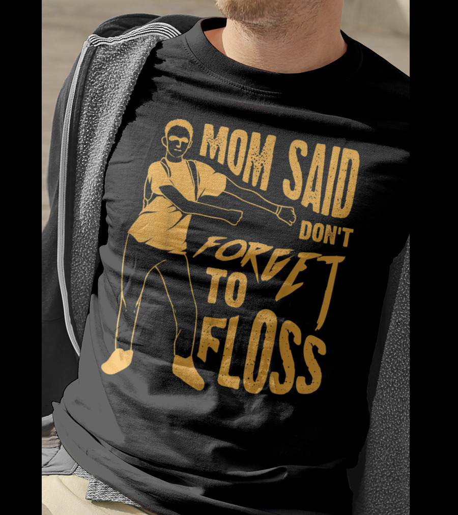 Mom Said Don't Forget To Floss Dance Pose T-Shirt