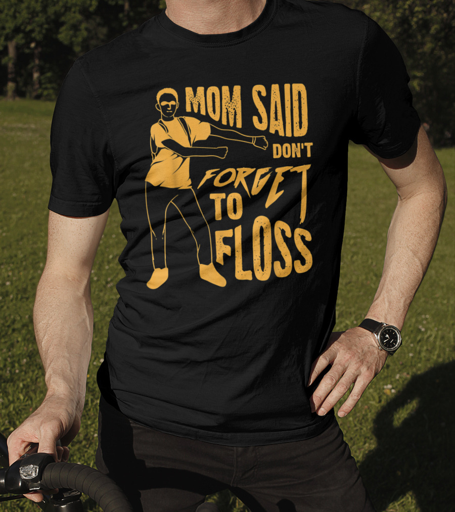 Mom Said Don't Forget To Floss Dance Pose T-Shirt
