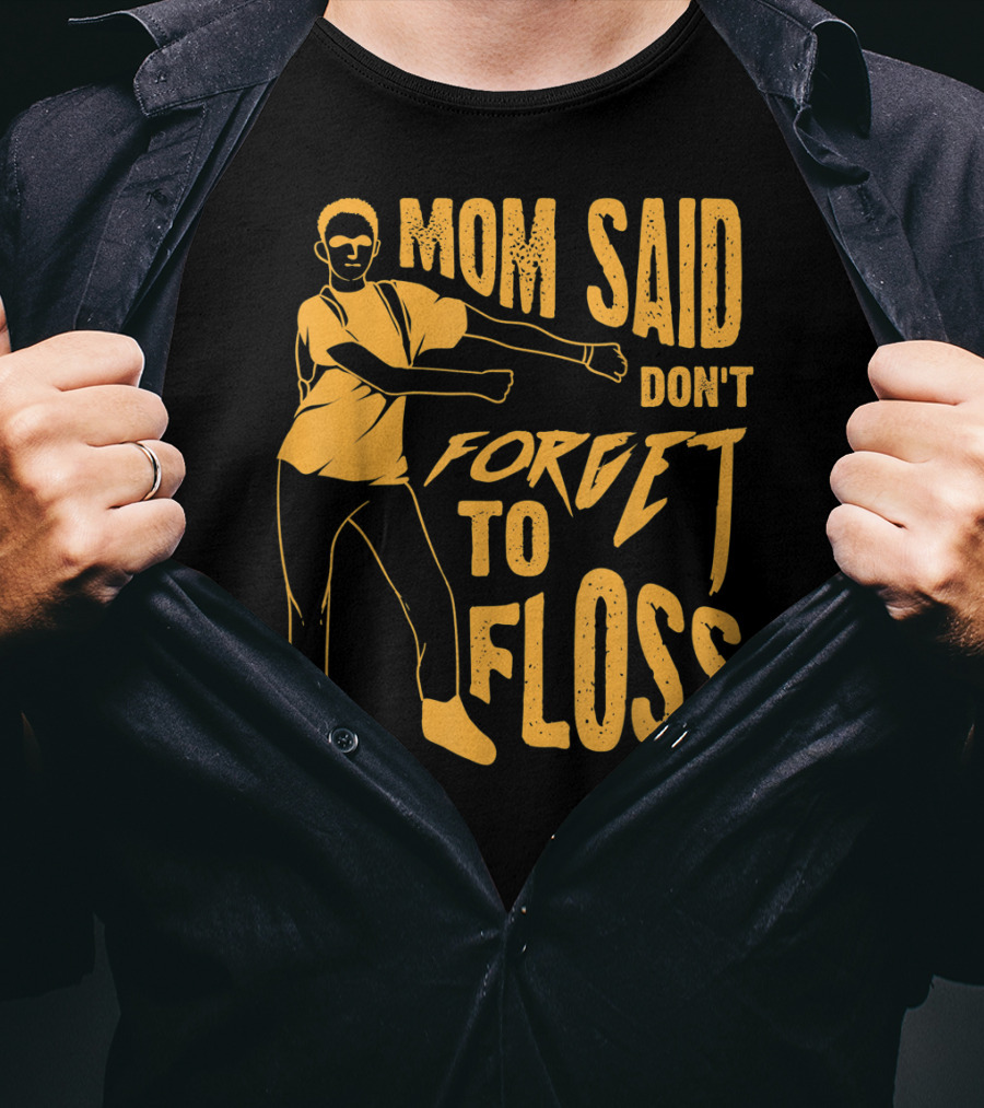 Mom Said Don't Forget To Floss Dance Pose T-Shirt