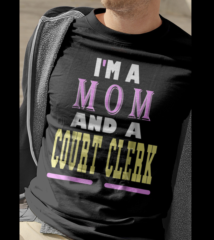 I'm A Mom And A Court Clerk T-Shirt