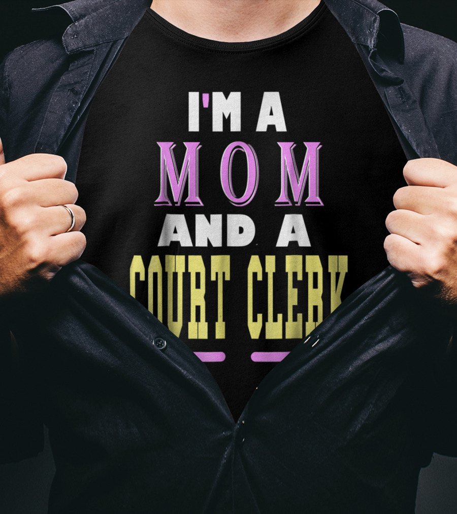I'm A Mom And A Court Clerk T-Shirt
