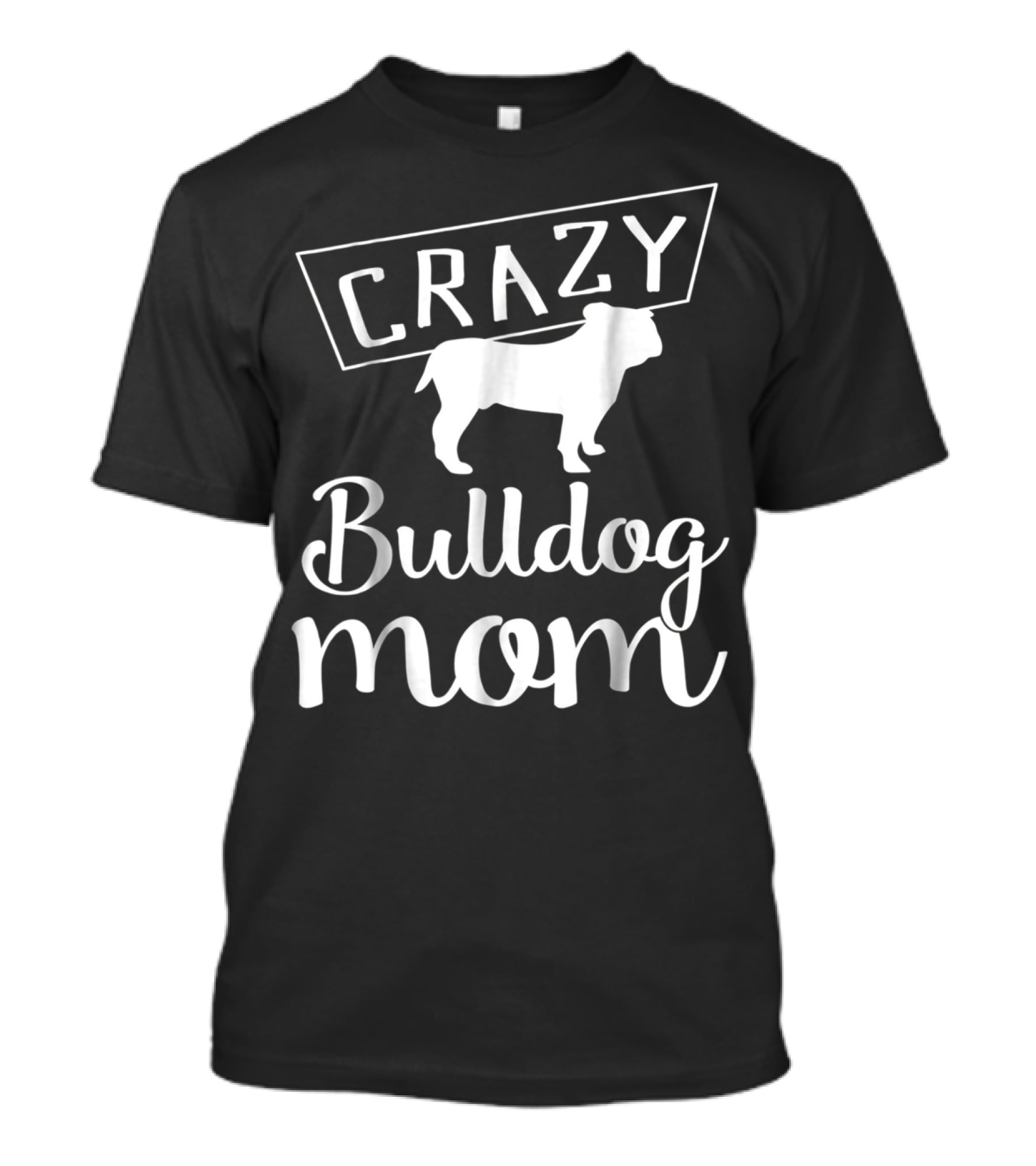 CRAZY Bulldog Mom T-Shirt
