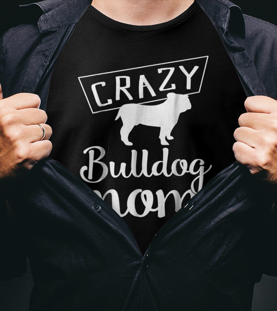CRAZY Bulldog Mom T-Shirt