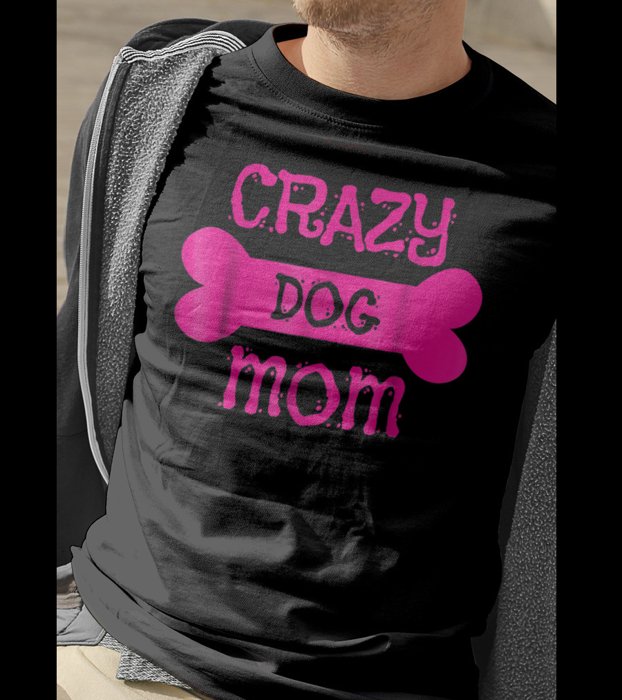 Crazy Dog Mom Bone T-Shirt
