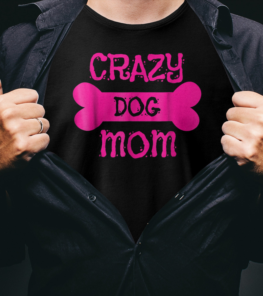 Crazy Dog Mom Bone T-Shirt