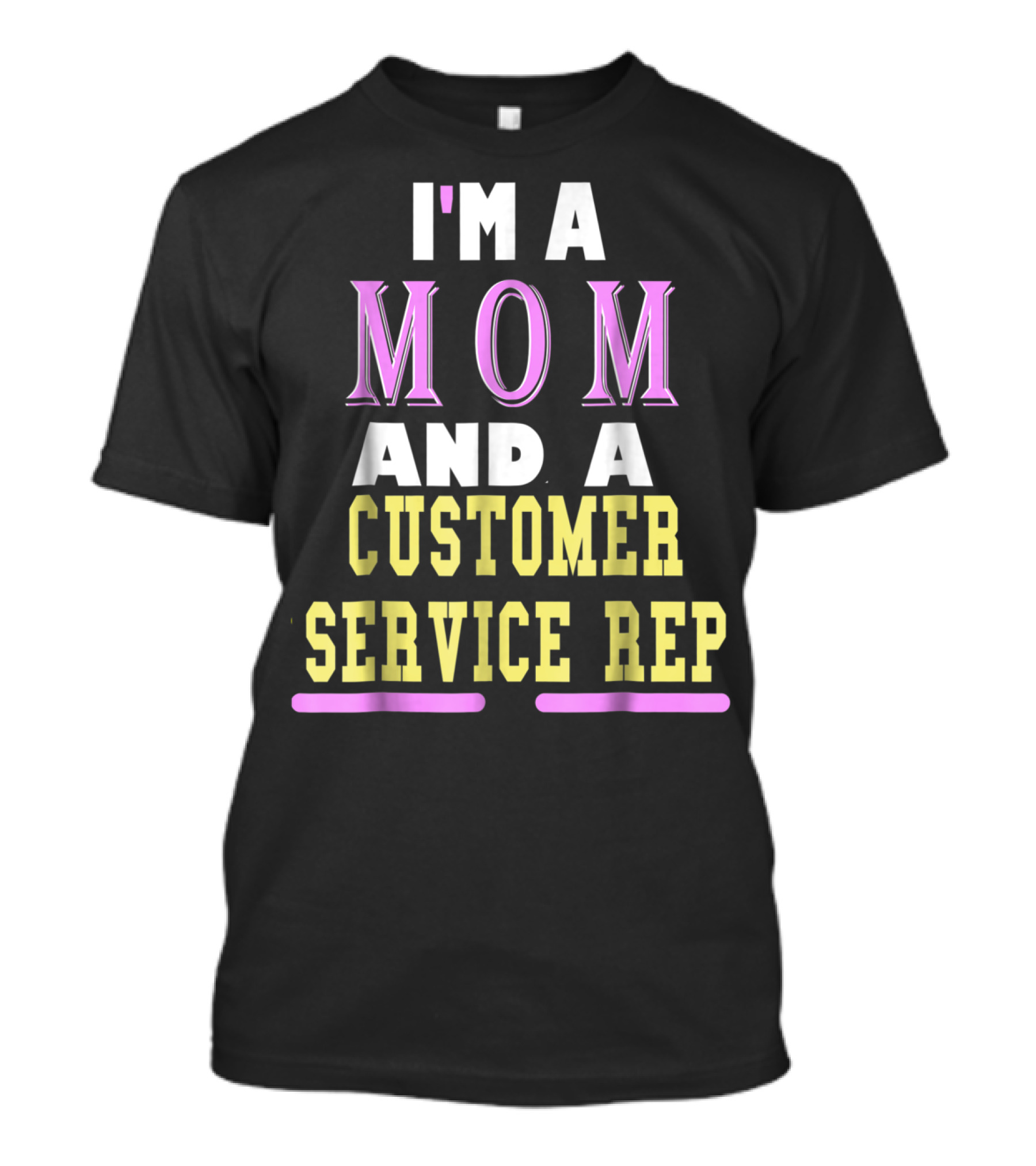 I'm A Mom And A Customer Service Rep T-Shirt