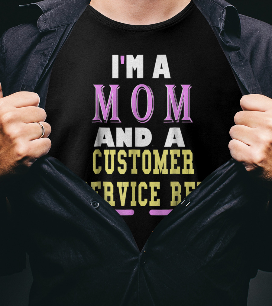 I'm A Mom And A Customer Service Rep T-Shirt