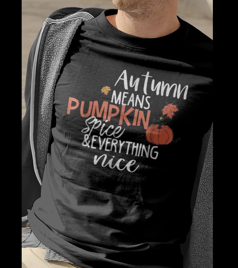 Autumn Means Pumpkin Spice And Everything Nice With Cute Fall Leaves And Pumpkins T-Shirt