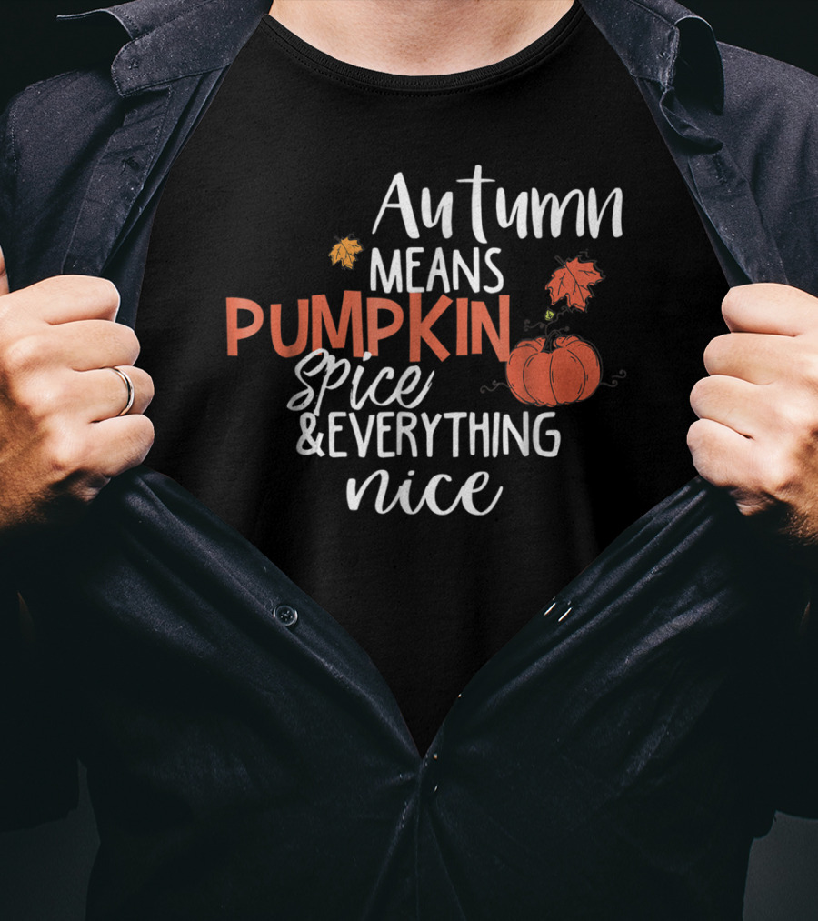 Autumn Means Pumpkin Spice And Everything Nice With Cute Fall Leaves And Pumpkins T-Shirt