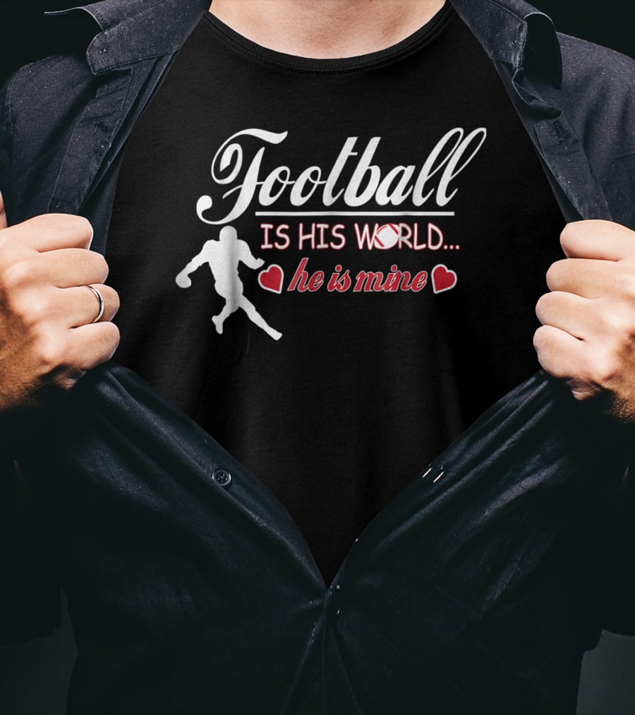 Football Is His World He Is Mine Cute Football Mom T-Shirt